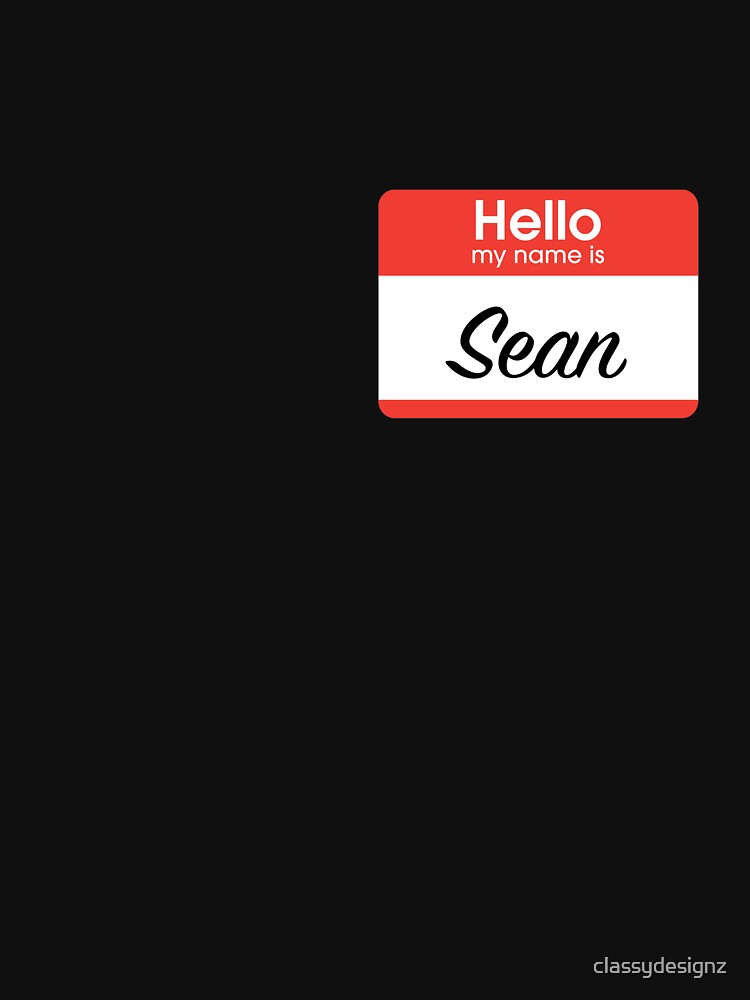 hello-my-name-is-sean-t-shirt-by-classydesignz-redbubble