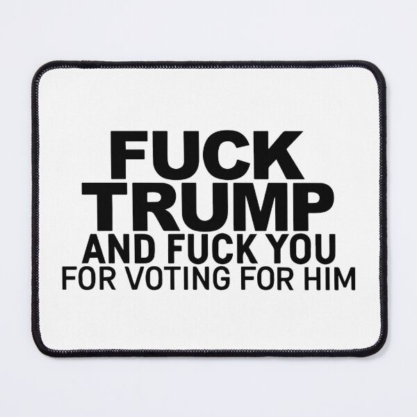 Artikelvorschau, Fick Trump und fick dich dafür, dass du für ihn gestimmt hast entworfen und verkauft von Big Twelve.