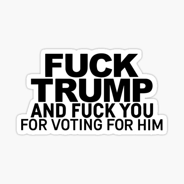 Artikel-Vorschau von Fick Trump und fick dich dafür, dass du für ihn gestimmt hast, designt und verkauft von Big Twelve.
