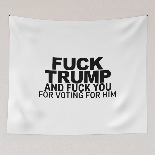 Item preview, Fuck Trump And Fuck You For Voting For Him designed and sold by Big Twelve.