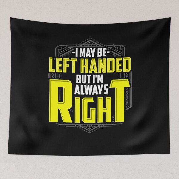 Item preview, I may be left handed But i'm always right designed and sold by Captain Mood.