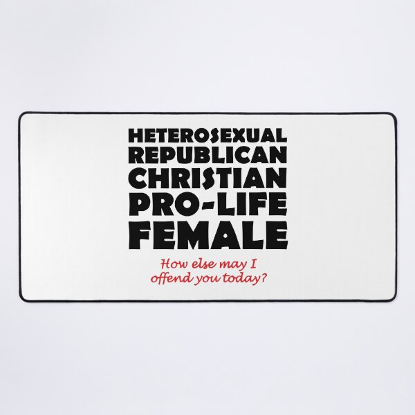 Item preview, Heterosexual Republican Christian Pro-Life Female How Else May I Offend You Today designed and sold by Big Twelve.