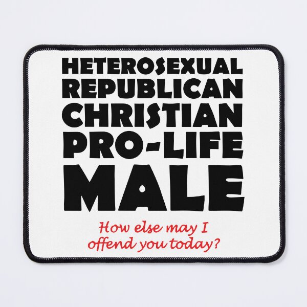 Item preview, Heterosexual Republican Christian Pro-Life Male How Else May I Offend You Today designed and sold by Big Twelve.