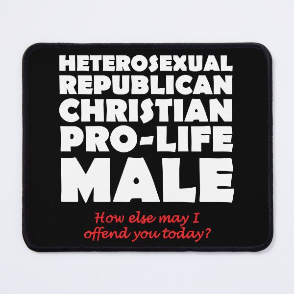 Item preview, Heterosexual Republican Christian Pro-Life Male How Else May I Offend You Today designed and sold by Big Twelve.