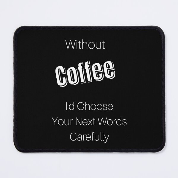Item preview, Without Coffee I'd Choose Your Next Words Carefully designed and sold by JRXFoundation.