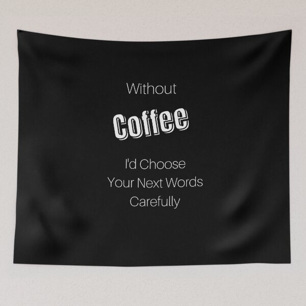 Item preview, Without Coffee I'd Choose Your Next Words Carefully designed and sold by JRXFoundation.