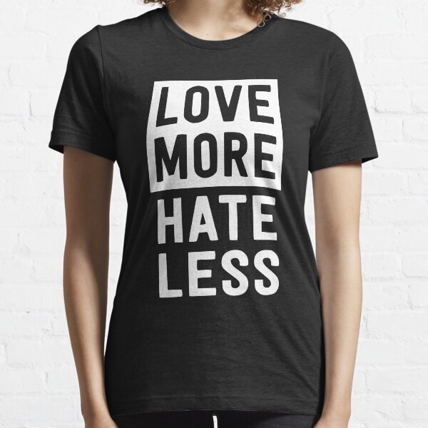 more love less hate shirt