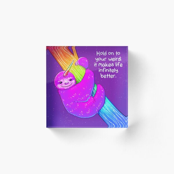 "Hold on to Your Weird" Rainbow Slothicorn Acrylic Block