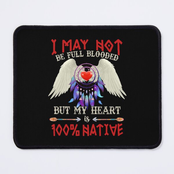 Item preview, I May Not Be full blooded but my heart is 100% native vinatge funny design love respect designed and sold by elizabethdawnn.