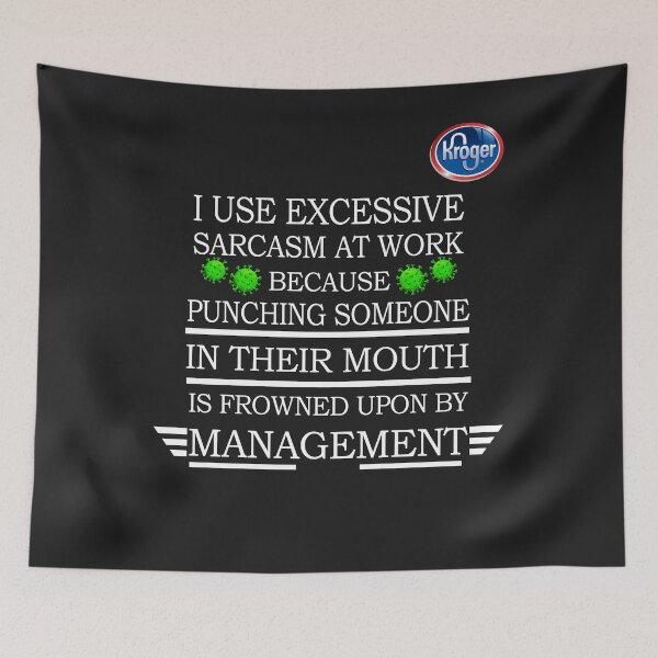 Item preview, Kroger I Use Excessive Sarcasm at Work Because Punching Someone in designed and sold by AlanGilenson.