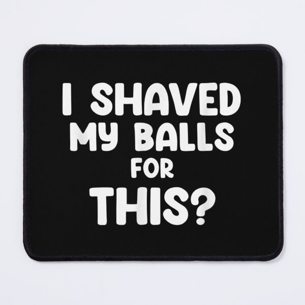 Item preview, I Shaved My Balls For This designed and sold by Jackwidforss.