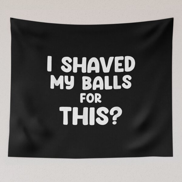 Item preview, I Shaved My Balls For This designed and sold by Jackwidforss.