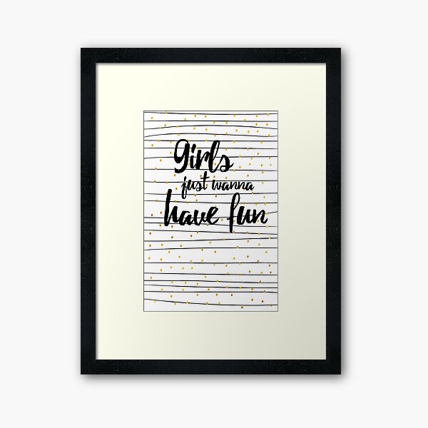 Girls wanna have fun Gerahmter Kunstdruck