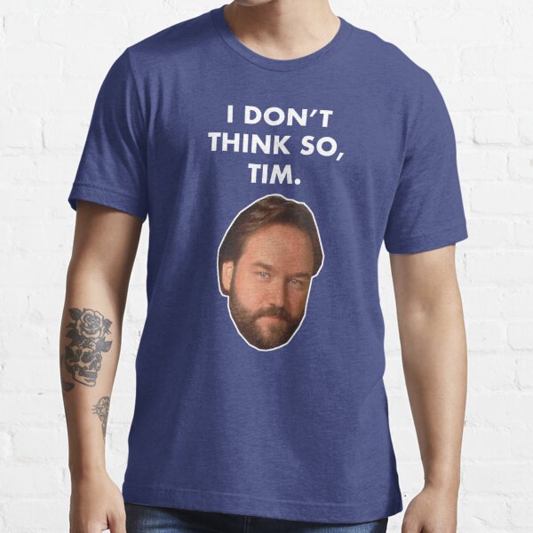 I Don't Think So, Tim (Al Borland) Essential T-Shirt