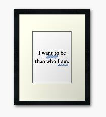 I want to be more than who I am. - Kate Beckett Framed Print