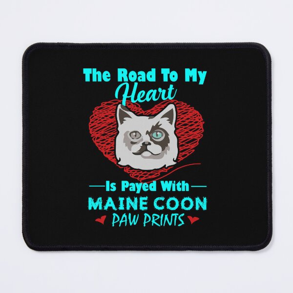 Item preview, The Road To My Heart Is Payed With Maine Coon Paw Prints designed and sold by UnknownArtistt.