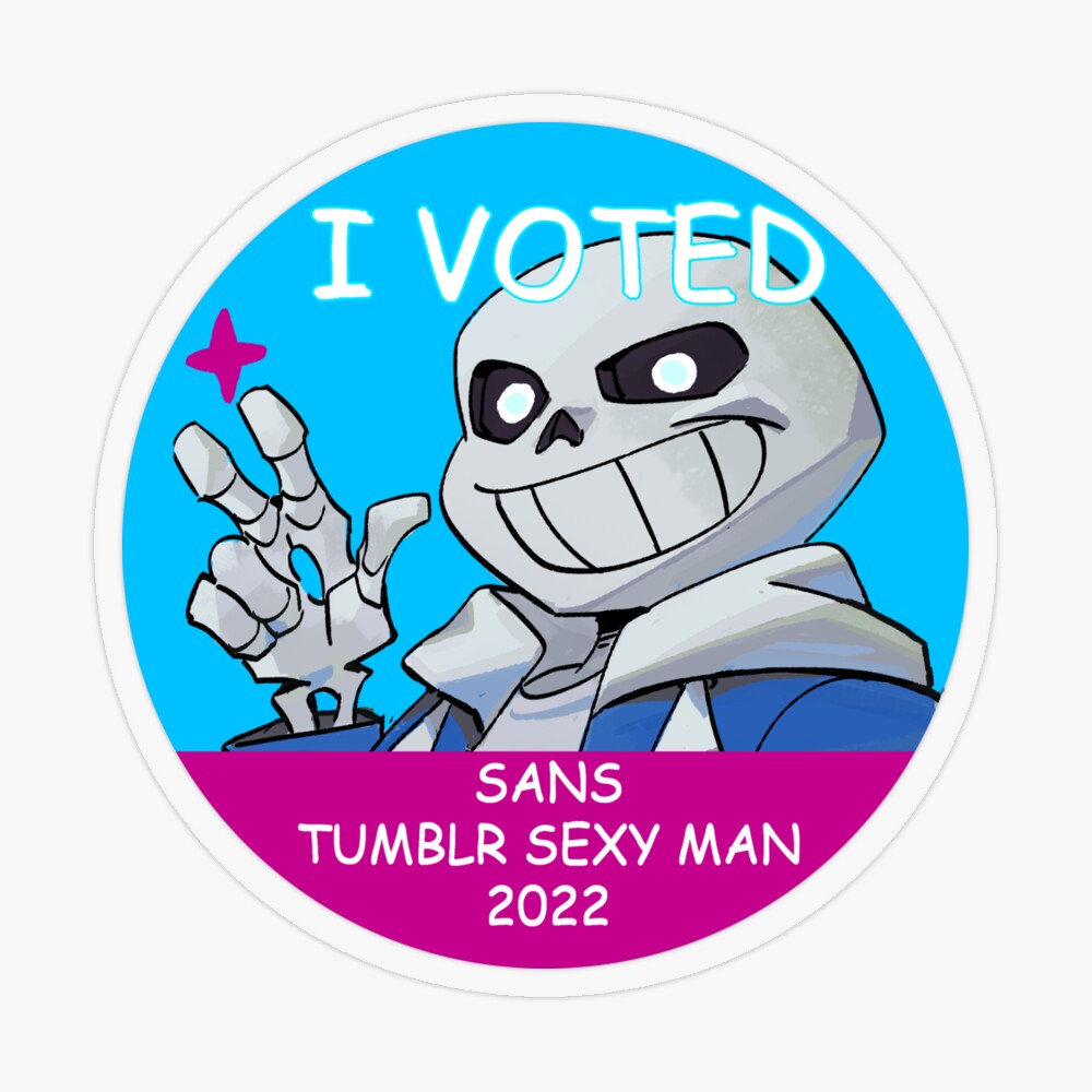 I voted Sans Sexy Tumblr Man 2022