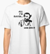 Conspiracy Theories, look into it! Classic T-Shirt