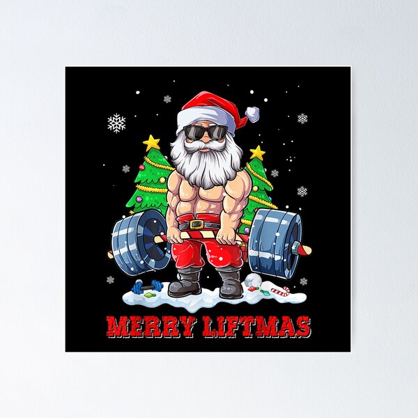 Weightlifter Santa Christmas No Lift No Gift!  Poster for Sale by  SusanaDesigns