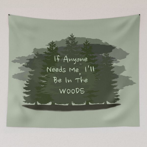 Item preview, "If Anyone Needs Me I'll Be In The WOODS" Design designed and sold by Natural-Habitat.