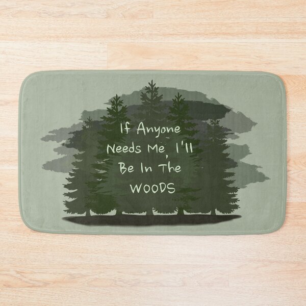 Item preview, "If Anyone Needs Me I'll Be In The WOODS" Design designed and sold by Natural-Habitat.