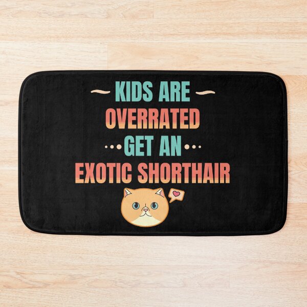 Item preview, Kids Are Overrated Get An Exotic Shorthair Version 1 designed and sold by thecatcouch.