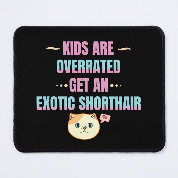 Item preview, Kids Are Overrated Get An Exotic Shorthair Version 2 designed and sold by thecatcouch.