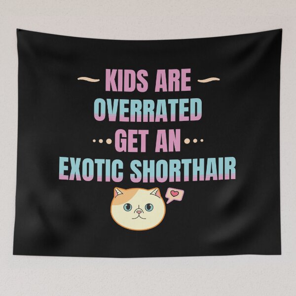 Item preview, Kids Are Overrated Get An Exotic Shorthair Version 2 designed and sold by thecatcouch.