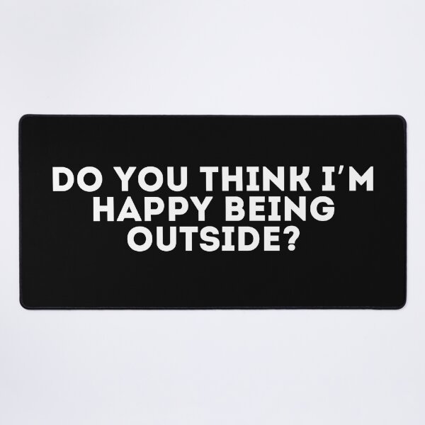Item preview, Do you think I’m happy being outside? designed and sold by LivingOnce.