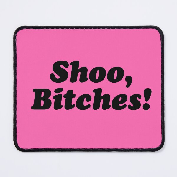Item preview, Shoo Bitches! Black Quote designed and sold by TotalTeeGeek.