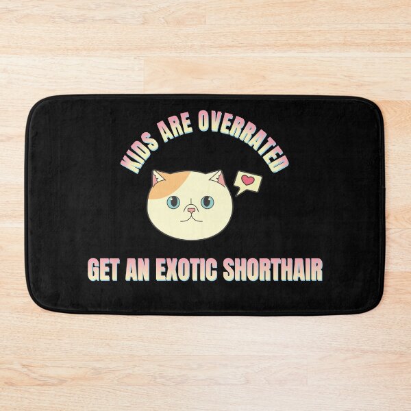 Item preview, Kids Are Overrated Get An Exotic Shorthair Version 3 designed and sold by thecatcouch.