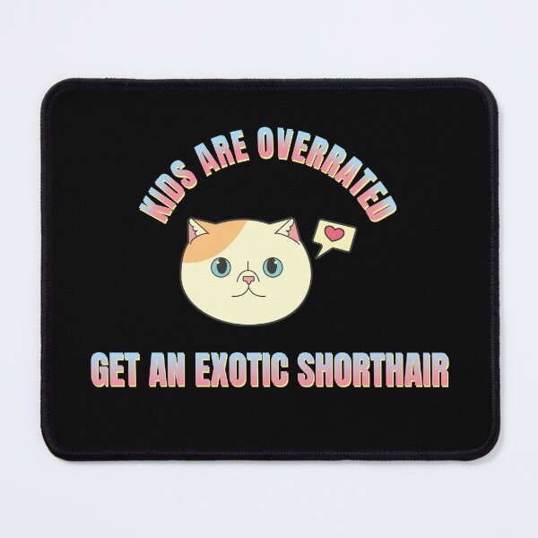 Item preview, Copy of Kids Are Overrated Get An Exotic Shorthair Version 4 designed and sold by thecatcouch.