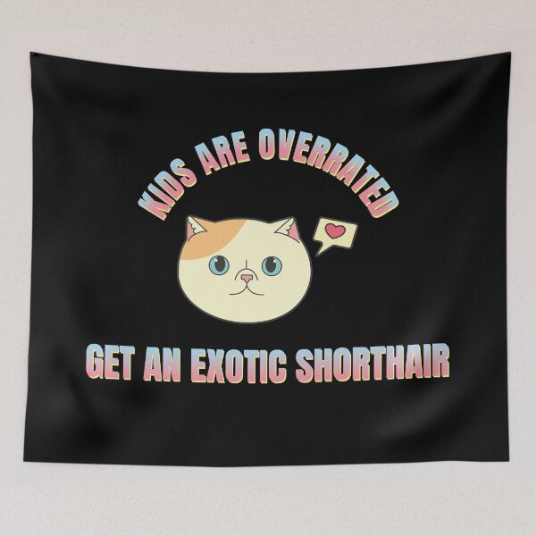 Item preview, Copy of Kids Are Overrated Get An Exotic Shorthair Version 4 designed and sold by thecatcouch.