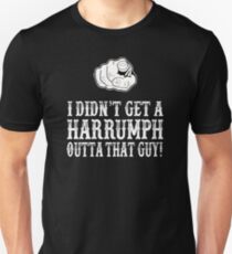 Blazing Saddles - I Didn't Get A Harrumph Out Of That Guy Unisex T-Shirt