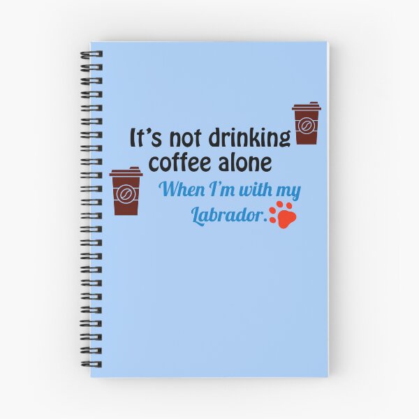 Item preview, No es beber café solo. Cuando estoy con mi labrador. designed and sold by StandStrong786.