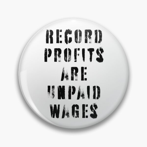 Item preview, Record Profits Are Unpaid Wages designed and sold by Texterns.
