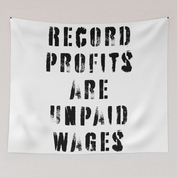 Item preview, Record Profits Are Unpaid Wages designed and sold by Texterns.