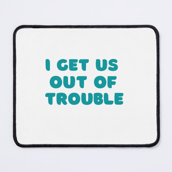 Item preview, I Get Us Out Of Trouble designed and sold by IM Hunter.