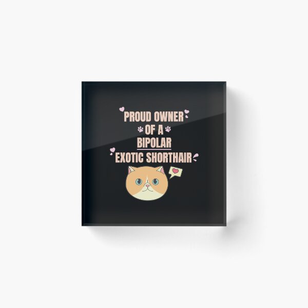 Item preview, Proud Owner of a Bipolar Exotic Shorthair Ver 1 designed and sold by thecatcouch.