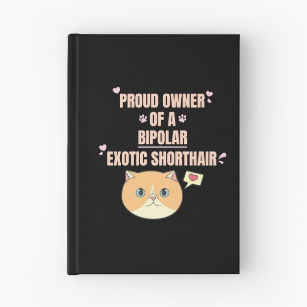Item preview, Proud Owner of a Bipolar Exotic Shorthair Ver 1 designed and sold by thecatcouch.