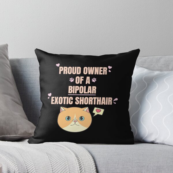 Item preview, Proud Owner of a Bipolar Exotic Shorthair Ver 1 designed and sold by thecatcouch.