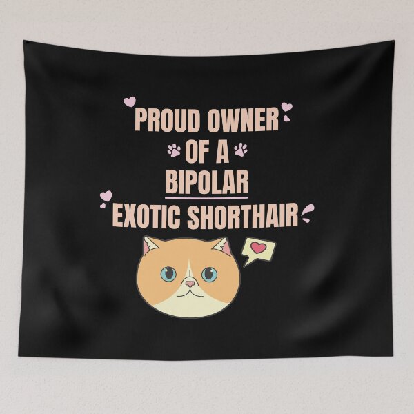 Item preview, Proud Owner of a Bipolar Exotic Shorthair Ver 1 designed and sold by thecatcouch.