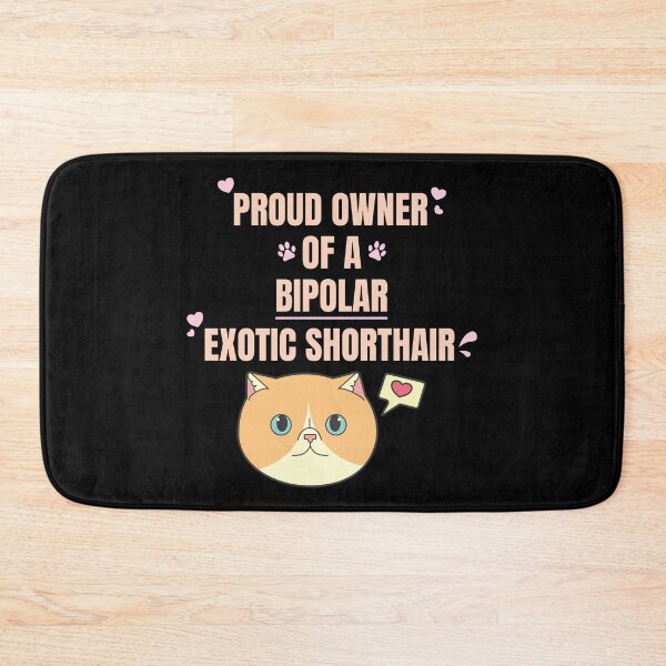 Item preview, Proud Owner of a Bipolar Exotic Shorthair Ver 1 designed and sold by thecatcouch.
