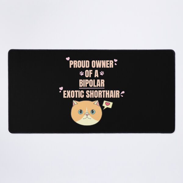 Item preview, Proud Owner of a Bipolar Exotic Shorthair Ver 1 designed and sold by thecatcouch.