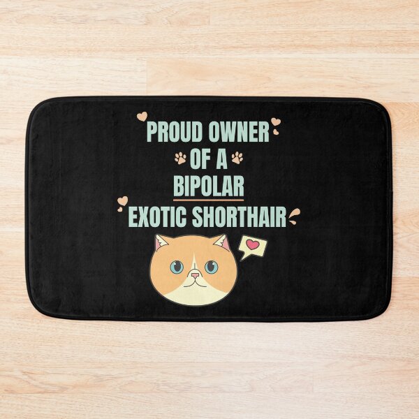 Item preview, Proud Owner of a Bipolar Exotic Shorthair Ver 2 designed and sold by thecatcouch.