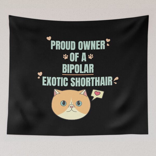 Item preview, Proud Owner of a Bipolar Exotic Shorthair Ver 2 designed and sold by thecatcouch.