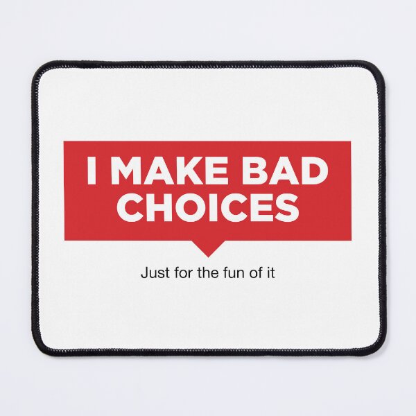 Item preview, I make bad choices - Funny Joke Quotes designed and sold by -Koleidescope.