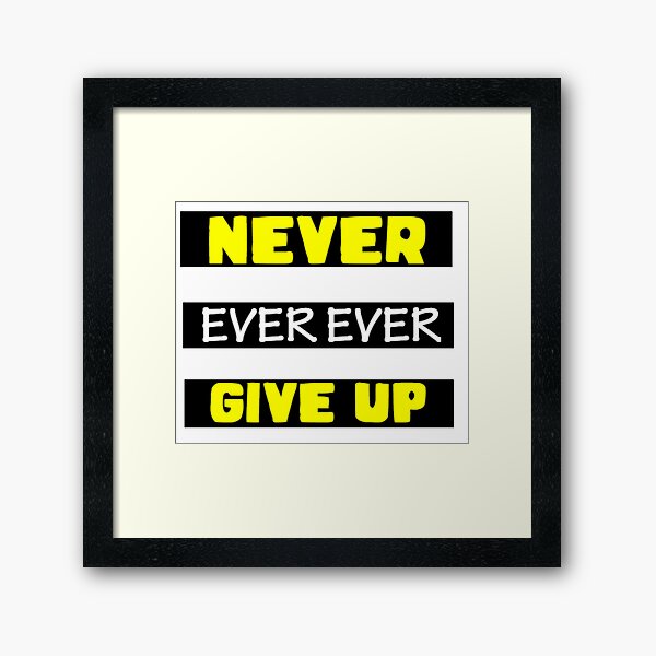 Never Ever Give up Framed Art Print