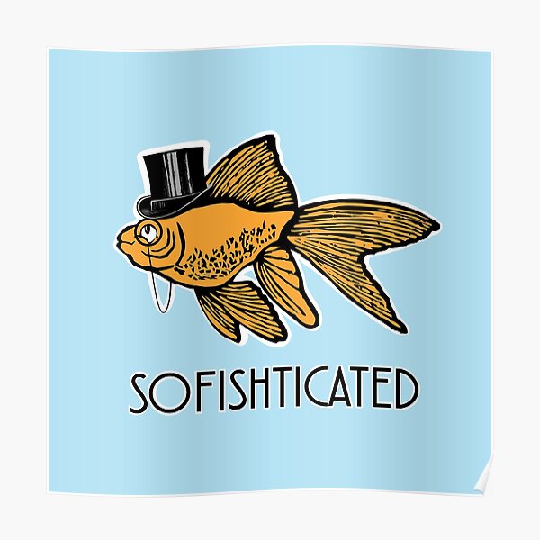 Sofishticated Goldfish Poster