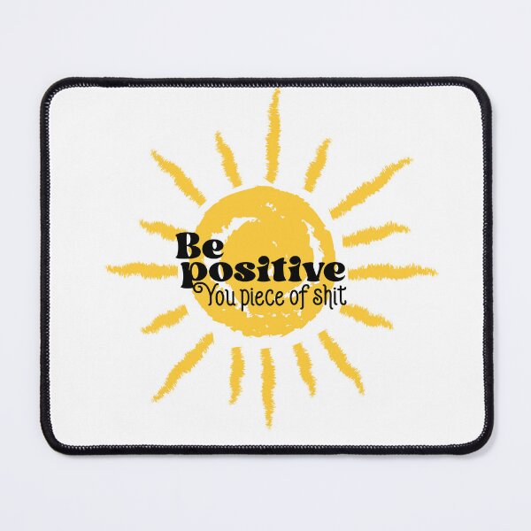 Item preview, Be Positive You Piece Of Shit, Radiate Positivity Sunshine  designed and sold by Quotesigner.